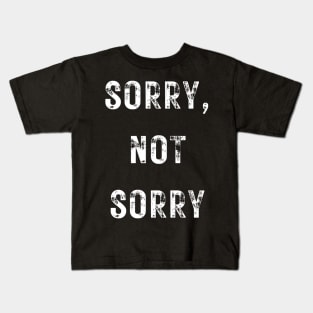 Sorry, Not Sorry Kids T-Shirt